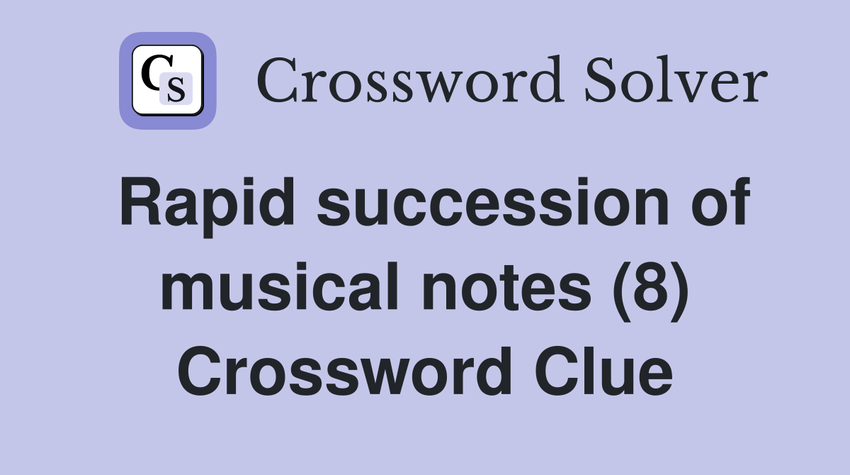 Rapid succession of musical notes (8) Crossword Clue Answers